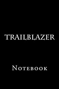 Trailblazer: Notebook, 150 Lined Pages, Softcover, 6 X 9 (Paperback)