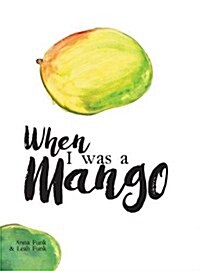 When I Was a Mango (Hardcover)