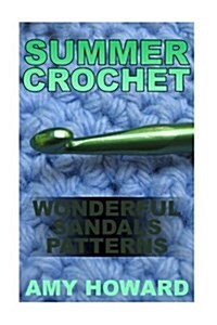 Summer Crochet: Wonderful Sandals Patterns: (Crochet Patterns, Crochet Stitches) (Paperback)