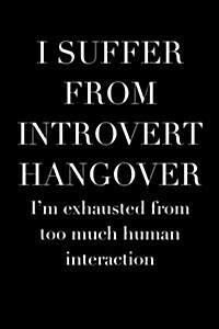 I Suffer from Introvert Hangover: Im Exhausted from Too Much Human Interaction (Paperback)