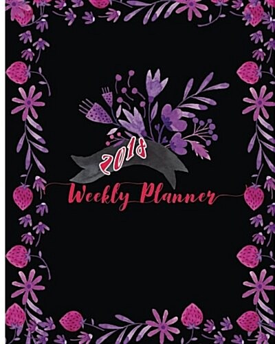 2018 Weekly Planner: It Is the Best Year: Daily, Weekly and Monthly Planner of the Year 2018, 8 X 10, 12 Months Planner. Make Your Life Bec (Paperback)