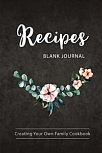 Blank Recipe Journal Creating Your Own Family Cookbook: Recipe Journal to Write in for Women, Wife, Mom/ Blank Cookbook/ Food Cookbook Design, Your Sp (Paperback)