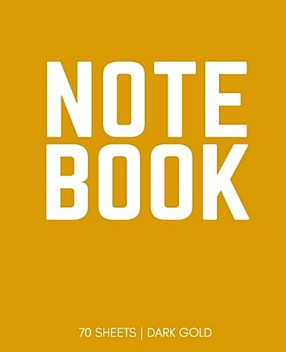 Notebook 70 Sheets: Dark Gold: Notebook 7.5 X 9.25 (Paperback)