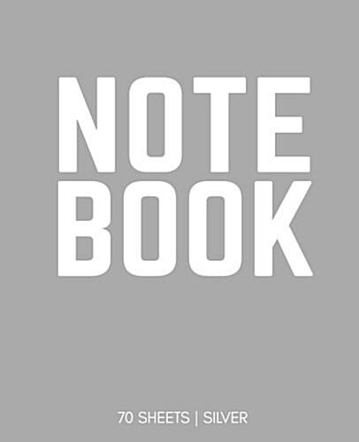 Notebook 70 Sheets: Silver: Notebook 7.5 X 9.25 (Paperback)