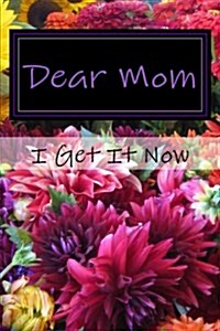 Dear Mom I Get It Now: Blank Lined Journal (Paperback)