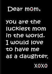 Dear Mom, You Are the Luckiest Mom in World: My Mom Journal, Moms Notebook, Beautifully Lined Pages Mother Daughter Diary. Funny Mom Gift - Unique Gif (Paperback)