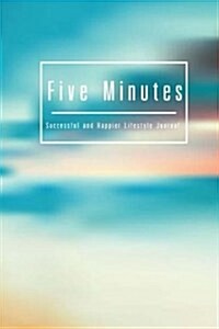Five Minutes Successful and Happier Lifestyle Journal: Gratitude Journal Five Minutes a Day, Today I Am Thankful For..., 6 X 9 Inch (Paperback)