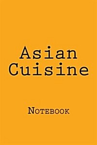 Asian Cuisine: Notebook, 150 Lined Pages, Softcover, 6 X 9 (Paperback)