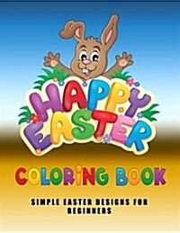 Happy Easter Coloring Book: Simple Easter Designs for Beginners (Paperback)