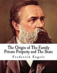 The Origin of the Family Private Property and the State: Frederick Engels (Paperback)