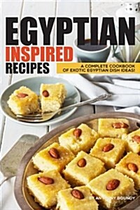 Egyptian Inspired Recipes: A Complete Cookbook of Exotic Egyptian Dish Ideas! (Paperback)