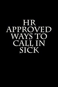 HR Approved Ways to Call in Sick: Blank Lined Journal (Paperback)