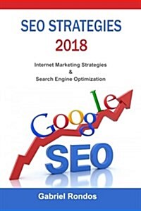 Seo Strategies 2018: Internet Marketing Strategies & Search Engine Optimization (Paperback)