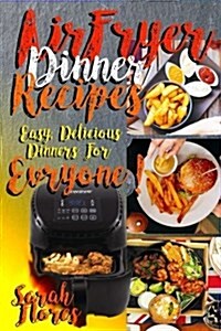 Airfryer Dinner Recipes: Airfryer Cookbook for Beginners and Food Lovers, Clean and Healthy Recipes, Cheap Ways to Cook in Your Airfryer, Vegan (Paperback)
