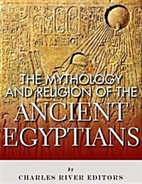 The Mythology and Religion of the Ancient Egyptians (Paperback)