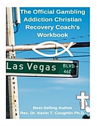 The Official Gambling Addiction Christian Recovery Coaches Workbook (Paperback)