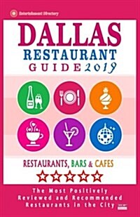 Dallas Restaurant Guide 2019: Best Rated Restaurants in Dallas, Texas - 500 Restaurants, Bars and Caf? recommended for Visitors, 2019 (Paperback)