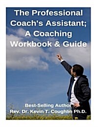 The Professional Coachs Assistant; A Coaching Workbook & Guide (Paperback)