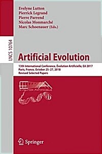 Artificial Evolution: 13th International Conference, ?olution Artificielle, EA 2017, Paris, France, October 25-27, 2017, Revised Selected P (Paperback, 2018)