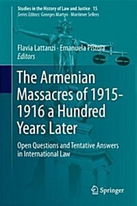 The Armenian Massacres of 1915-1916 a Hundred Years Later: Open Questions and Tentative Answers in International Law (Hardcover, 2018)