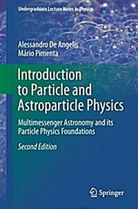 Introduction to Particle and Astroparticle Physics: Multimessenger Astronomy and Its Particle Physics Foundations (Paperback, 2, 2018)