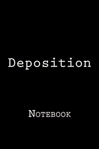 Deposition: Notebook, 150 Lined Pages, Softcover, 6 X 9 (Paperback)