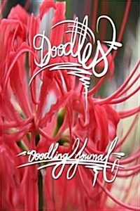 Doodles - Doodling Journal: 6x9 Inch Lined Journal/Notebook for Doodles, Drawing+sketching Up Plans - Red Spider Lilly, Red, Flower, Calligraphy A (Paperback)