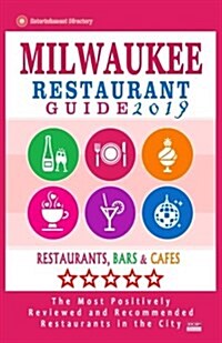 Milwaukee Restaurant Guide 2019: Best Rated Restaurants in Milwaukee, Wisconsin - 500 Restaurants, Bars and Caf? recommended for Visitors, 2019 (Paperback)