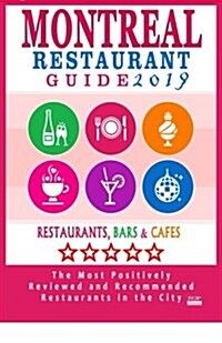 Montreal Restaurant Guide 2019: Best Rated Restaurants in Montreal - 500 restaurants, bars and caf? recommended for visitors, 2019 (Paperback)
