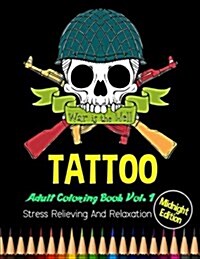 Tattoo: Midnight Edition Adult Coloring Book Vol. 1: Stress Relieving and Relaxation: 20 Unique Tattoo Designs and Stress Reli (Paperback)