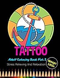 Tattoo: Midnight Edition Adult Coloring Book Vol. 2: Stress Relieving and Relaxation: 20 Unique Tattoo Designs and Stress Reli (Paperback)