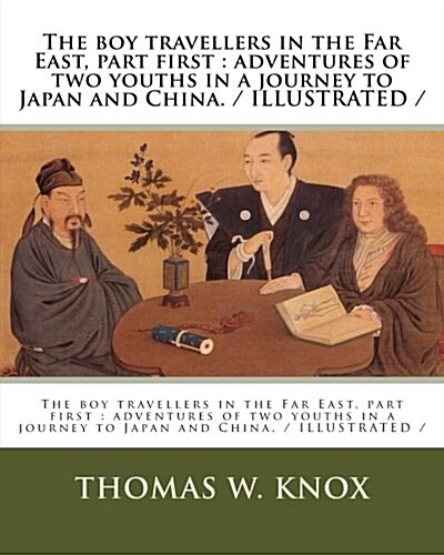 The boy travellers in the Far East, part first: adventures of two youths in a journey to Japan and China. / ILLUSTRATED / (Paperback)