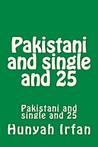 Pakistani and Single and 25 (Paperback)