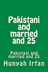 Pakistani and Married and 25 (Paperback)