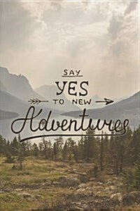 Say Yes to New Adventures: Lined Notebook Journal Motivational Travel Quote (Paperback)