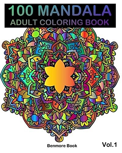 100 Mandala: Adult Coloring Book 100 Mandala Images Stress Management Coloring Book for Relaxation, Meditation, Happiness and Relie (Paperback)
