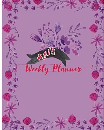 2018 Weekly Planner: It Is the Best Year: Daily, Weekly and Monthly Planner of the Year 2018, 8 X 10, 12 Months Planner. Make Your Life Bec (Paperback)