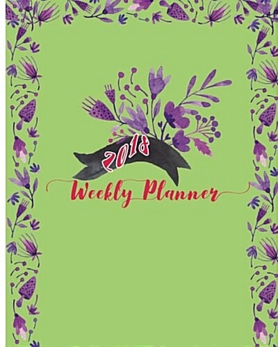 2018 Weekly Planner: It Is the Best Year: Daily, Weekly and Monthly Planner of the Year 2018, 8 X 10, 12 Months Planner. Make Your Life Bec (Paperback)