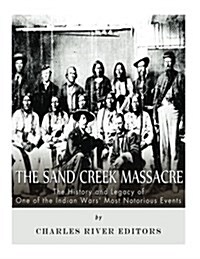 The Sand Creek Massacre: The History and Legacy of One of the Indian Wars Most Notorious Events (Paperback)