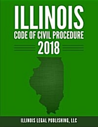 Illinois Code of Civil Procedure 2018 (Paperback)