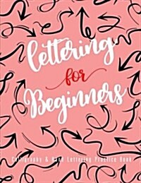 Lettering for Beginners: Calligraphy & Hand Lettering Practice Book, Practice Pages Free Form 3 Paper Type (Angle Lined, Straight Line and Grid (Paperback)