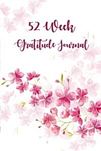 52 Week Gratitude Journal: 365 Days of Gratefulness: A 52 Week Guide to Cultivate an Attitude of Gratitude: Gratitude Journal Diary Notebook Dail (Paperback)