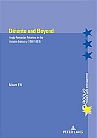D?ente and Beyond: Anglo-Romanian Relations in the Aviation Industry (1966-1993) (Paperback)
