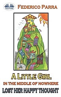 A Little Girl in the Middle of Nowhere Lost Her Happy Thought (Paperback)