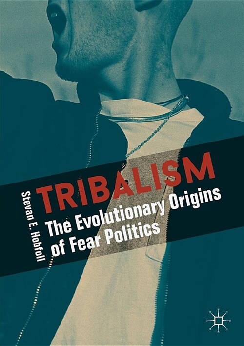 Tribalism: The Evolutionary Origins of Fear Politics (Paperback, 2018)