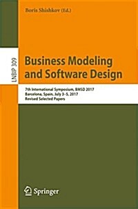 Business Modeling and Software Design: 7th International Symposium, Bmsd 2017, Barcelona, Spain, July 3-5, 2017, Revised Selected Papers (Paperback, 2018)