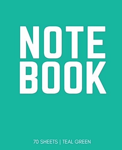 Notebook 70 Sheets: Teal Green: Notebook 7.5 X 9.25 (Paperback)