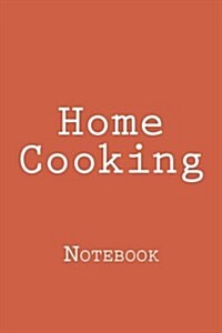 Home Cooking: Notebook, 150 Lined Pages, Softcover, 6 X 9 (Paperback)