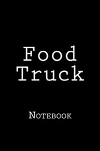 Food Truck: Notebook, 150 Lined Pages, Softcover, 6 X 9 (Paperback)