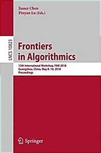 Frontiers in Algorithmics: 12th International Workshop, Faw 2018, Guangzhou, China, May 8-10, 2018, Proceedings (Paperback, 2018)